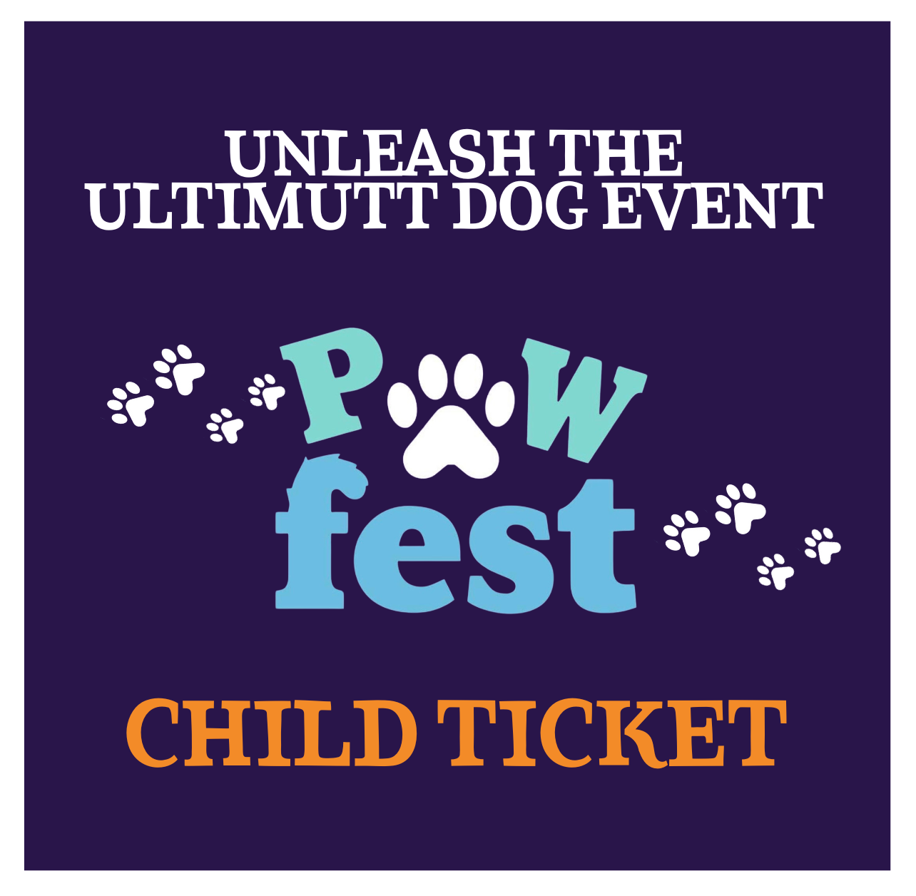 Pawfest 2026 | Unleash the Ultimutt Dog Event Child Ticket (5-15yrs)